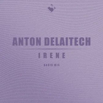 Irene (Radio Mix) by Anton Delaitech