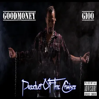 Product of the Chainz by Goodmoney G100