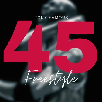 45 Freestyle by Tony Famous