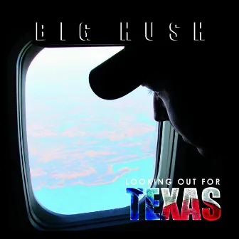 Looking out for Texas by Big Hush