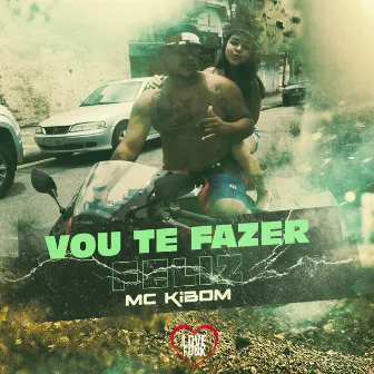 VOU TE FAZER FELIZ by MC Kibom