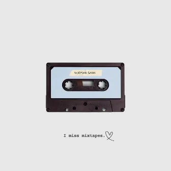 I Miss Mixtapes by Norman Sann