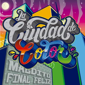 La Ciudad de Color by Maldito Final Feliz