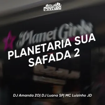 PLANETARIA SUA SAFADA 2 by Club Pirituba