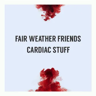 Cardiac Stuff by Fair Weather Friends