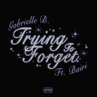 Trying to Forget by Gabrielle B.