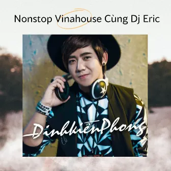 Nonstop Vinahouse Cùng Dj Eric by DJ Eric