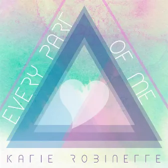 Every Part of Me by Katie Robinette