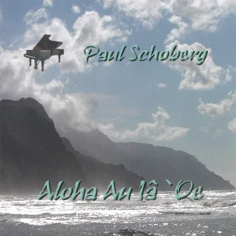 Aloha Au Iâ `oe by Paul Schoberg