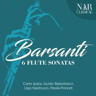 Francesco Barsanti: 6 Flute Sonatas by Francesco Barsanti