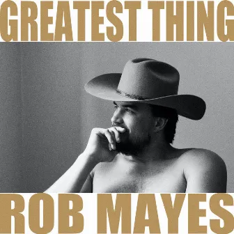 Greatest Thing by Rob Mayes