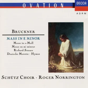 Bruckner: Mass in E Minor; Strauss,R.: Deutsche Motette by Schütz Choir of London