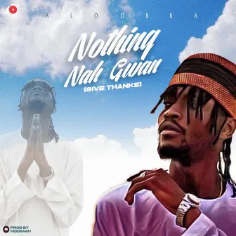 Nothing Nah Gwan (Give Thanks) by Alo Obra