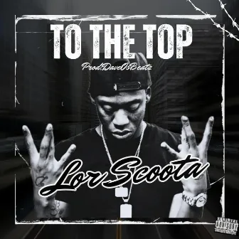 To The Top by Lor Scoota