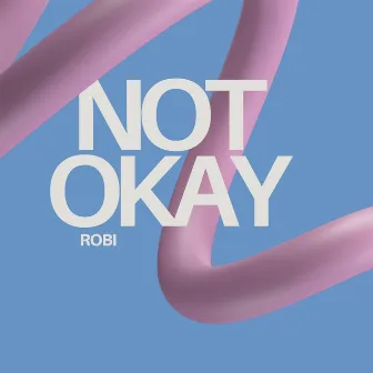 Not Okay (Prod. by River) by Robi