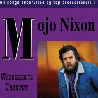 Whereabouts Unknown by Mojo Nixon