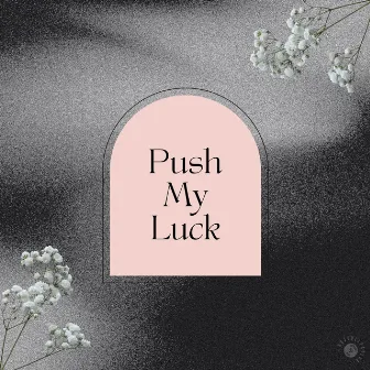 Push My Luck by Flowr.id