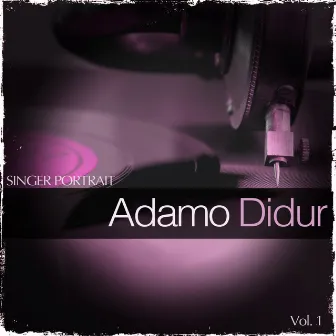 Singer Portrait - Adamo Didur, Vol. 1 by Adamo Didur