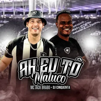 Ah Eu Tô Maluco by DJ Cinquenta