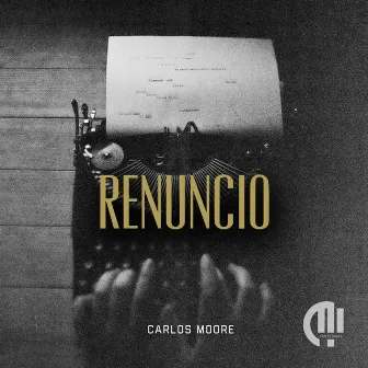 Renuncio by Carlos Moore