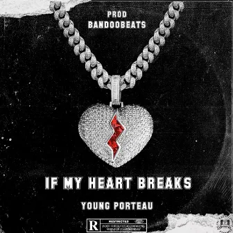 If My Heart Breaks by Young Porteau