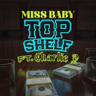 Top Shelf (feat. Charlie P) by Miss Baby