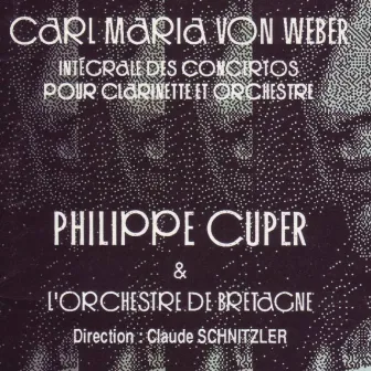 Weber : Intégrale des concertos pour clarinette et orchestre (Weber: Concertos for Clarinet and Orchestra) by Philippe Cuper