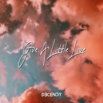 Give A Little Love by Decency