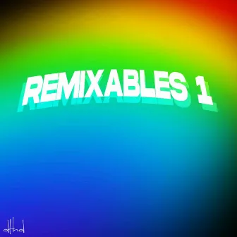 REMIXABLES 1 by Dthd