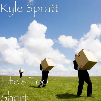 Life's Too Short by Kyle Spratt