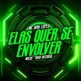 Elas Quer Se Envolver by Mc Nan Lopes