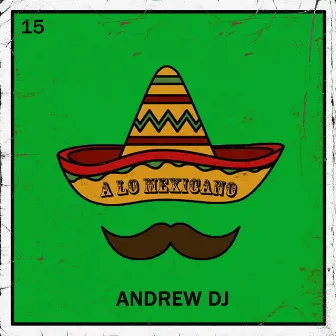 A Lo Mexicano by Andrew Dj