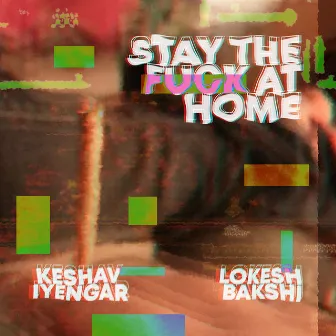 Stay the Fuck at Home by Lokesh Bakshi