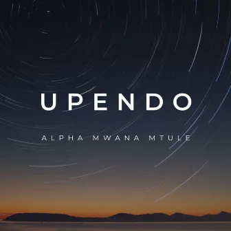 Upendo by Alpha Mwana Mtule