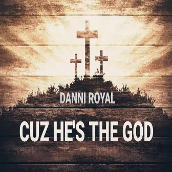 CUZ HE'S THE GOD by DANNI ROYAL