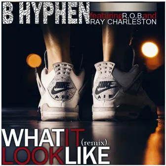 What It Look Like (Remix) by B Hyphen