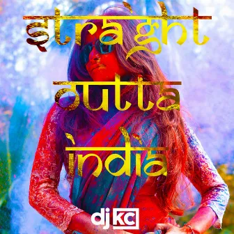 Straight Outta India by DJ KC