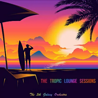 The Tropic Lounge Sessions by The 5th Galaxy Orchestra