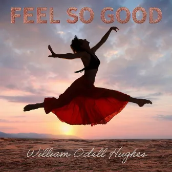 Feel so Good by William Odell Hughes