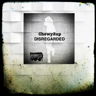 DISREGARDED by Chewy2up