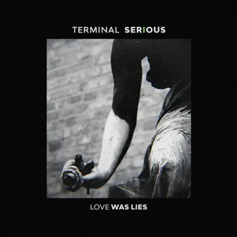 Love Was Lies by Terminal Serious