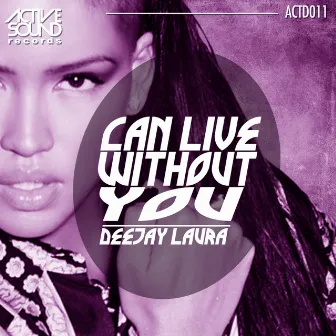 Can Live Without You by Deejay Laura