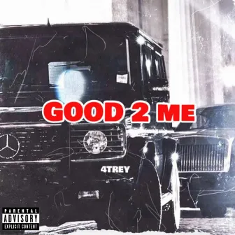 GOOD 2 ME by 4Trey