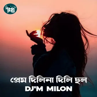 Prem Dili Na Dili Chol (Remix) by Dj'M MiloN