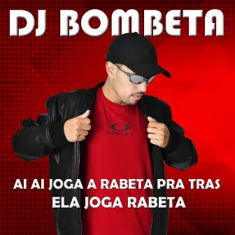 Ai Ai Joga a Rabeta pra Tras, Ela Joga Rabeta by Dj Bombeta