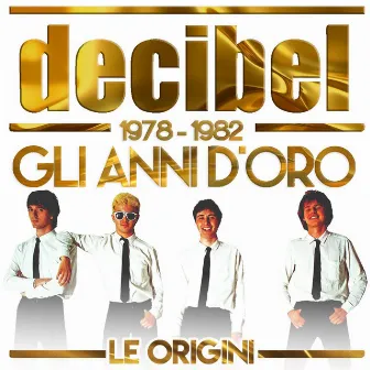 Le origini - Gli anni d'oro (1978 - 1982) by Decibel