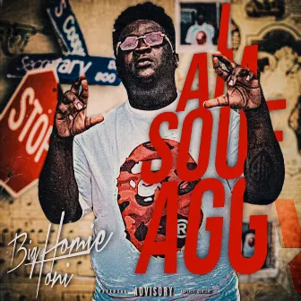 I am souf agg by Bighomietoni