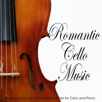 Romantic Cello Music: Famous Classical Pieces Transcription for Cello and Piano by Relaxing Classical Music Academy