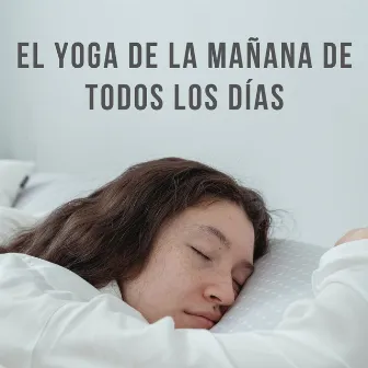 El Yoga De La Mañana De Todos Los Días by Listas de reproducción de música de yoga para clases de yoga