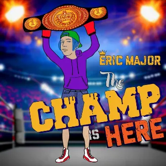 The Champ Is Here by Eric Major